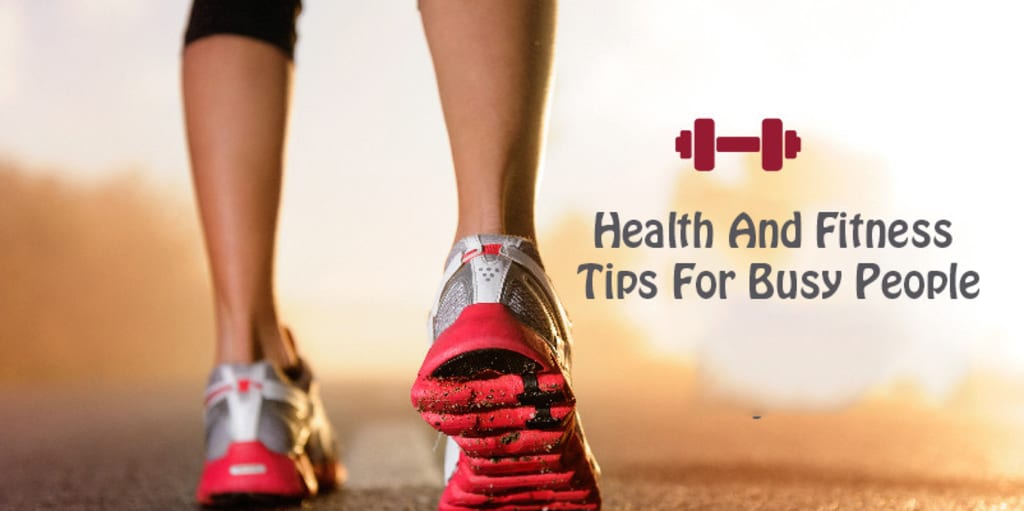 Health and Fitness Tips for Busy and Unmotivated People Health and Fitness Tips for Busy and Unmotivated People