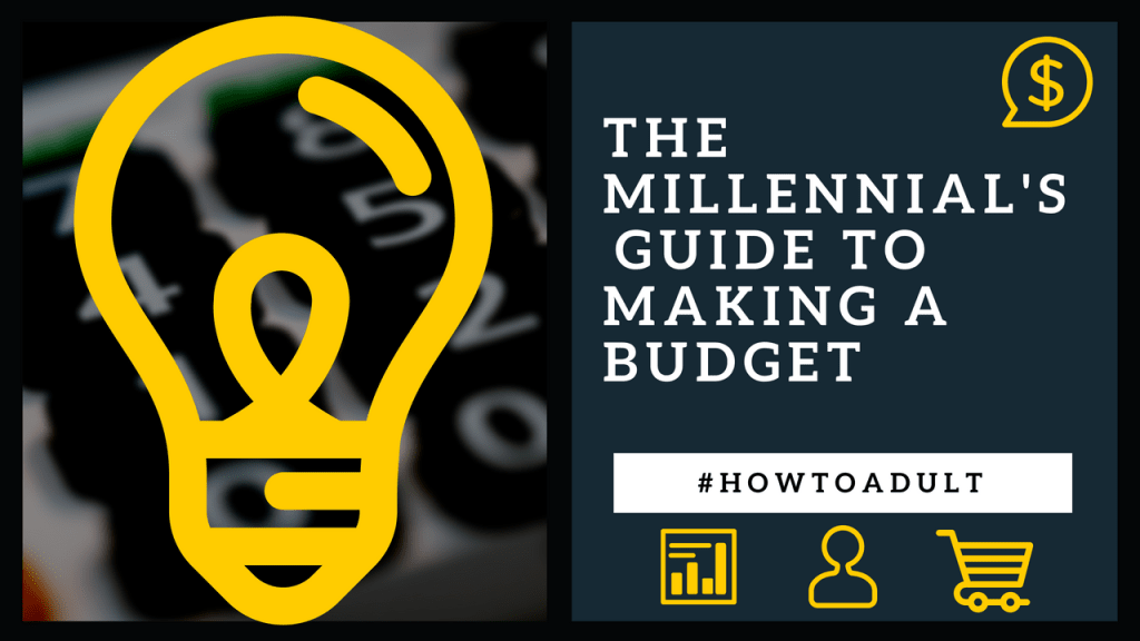 The Millennial's Guide to Making a Budget The Millennial's Guide to Making a Budget