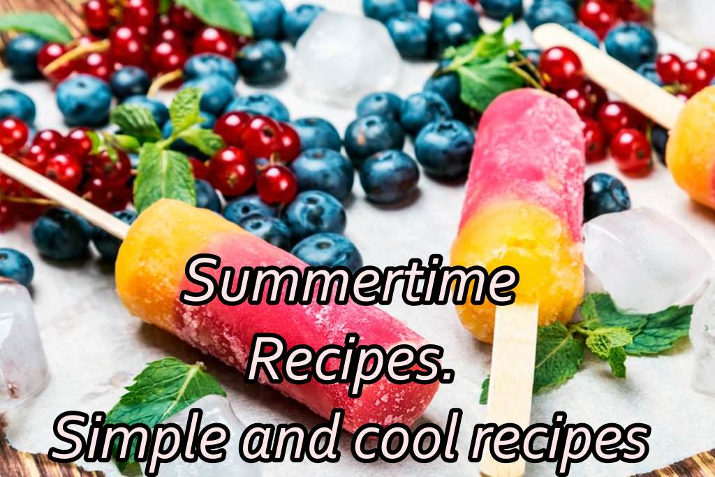 Summertime Recipes Summertime Recipes