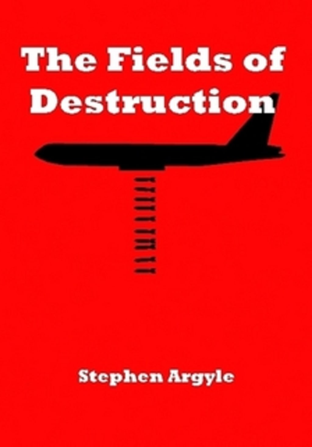 Fields Of Destruction by Stephen Argyle Fields Of Destruction by Stephen Argyle