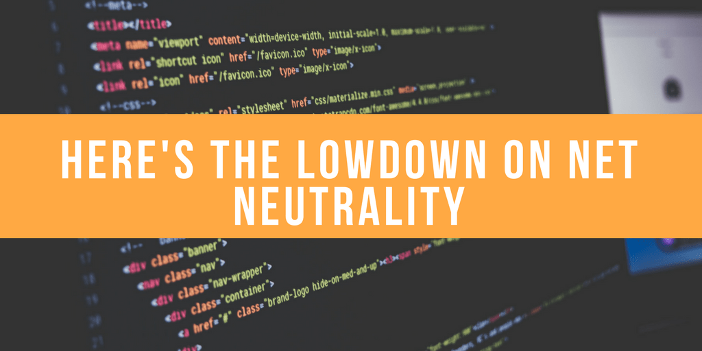 Here's the Lowdown on Net Neutrality Here's the Lowdown on Net Neutrality