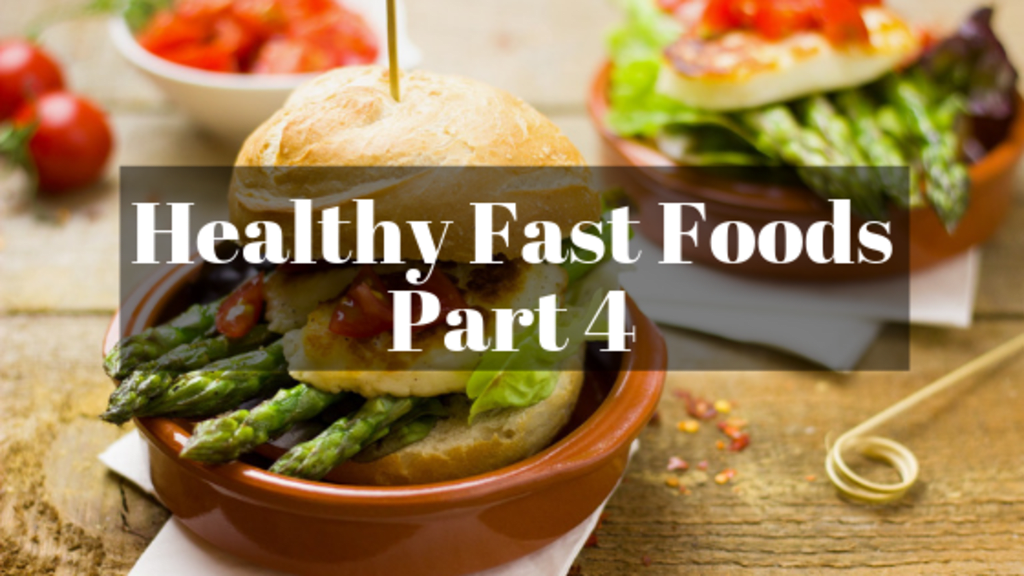 Healthy Fast Foods (Part 4) Healthy Fast Foods (Part 4)