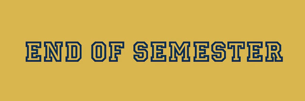 Signs the End Is Near… of the Semester, That Is Signs the End Is Near… of the Semester, That Is