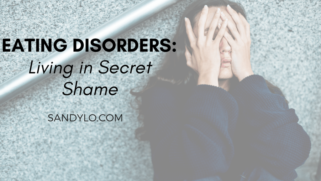 Eating Disorders: Living in Secret Shame Eating Disorders: Living in Secret Shame