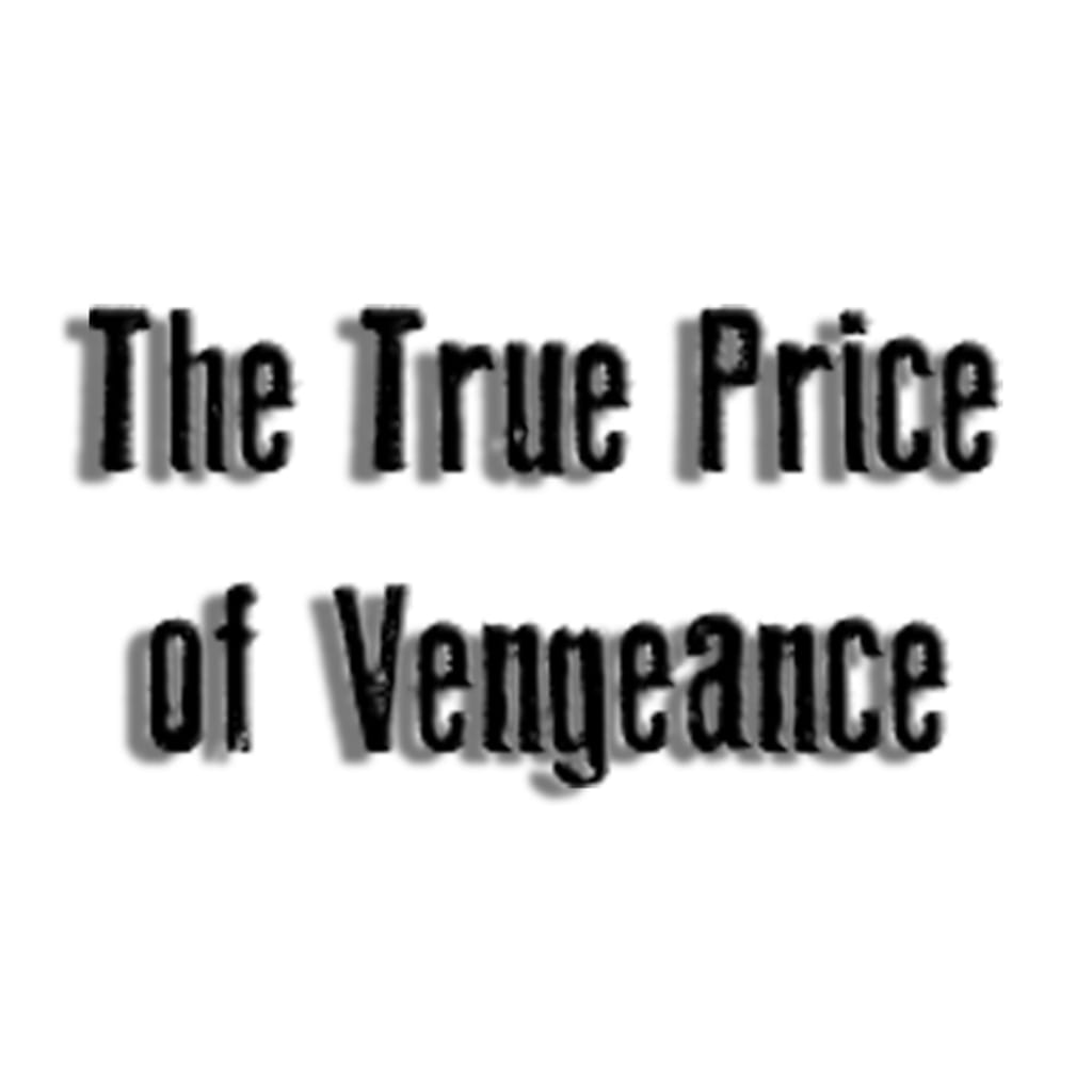 The True Price of Vengeance The True Price of Vengeance
