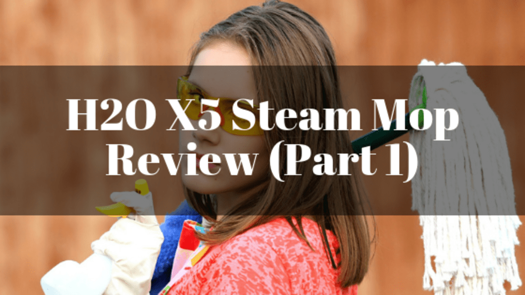 H2O X5 Steam Mop Review (Part 1) H2O X5 Steam Mop Review (Part 1)