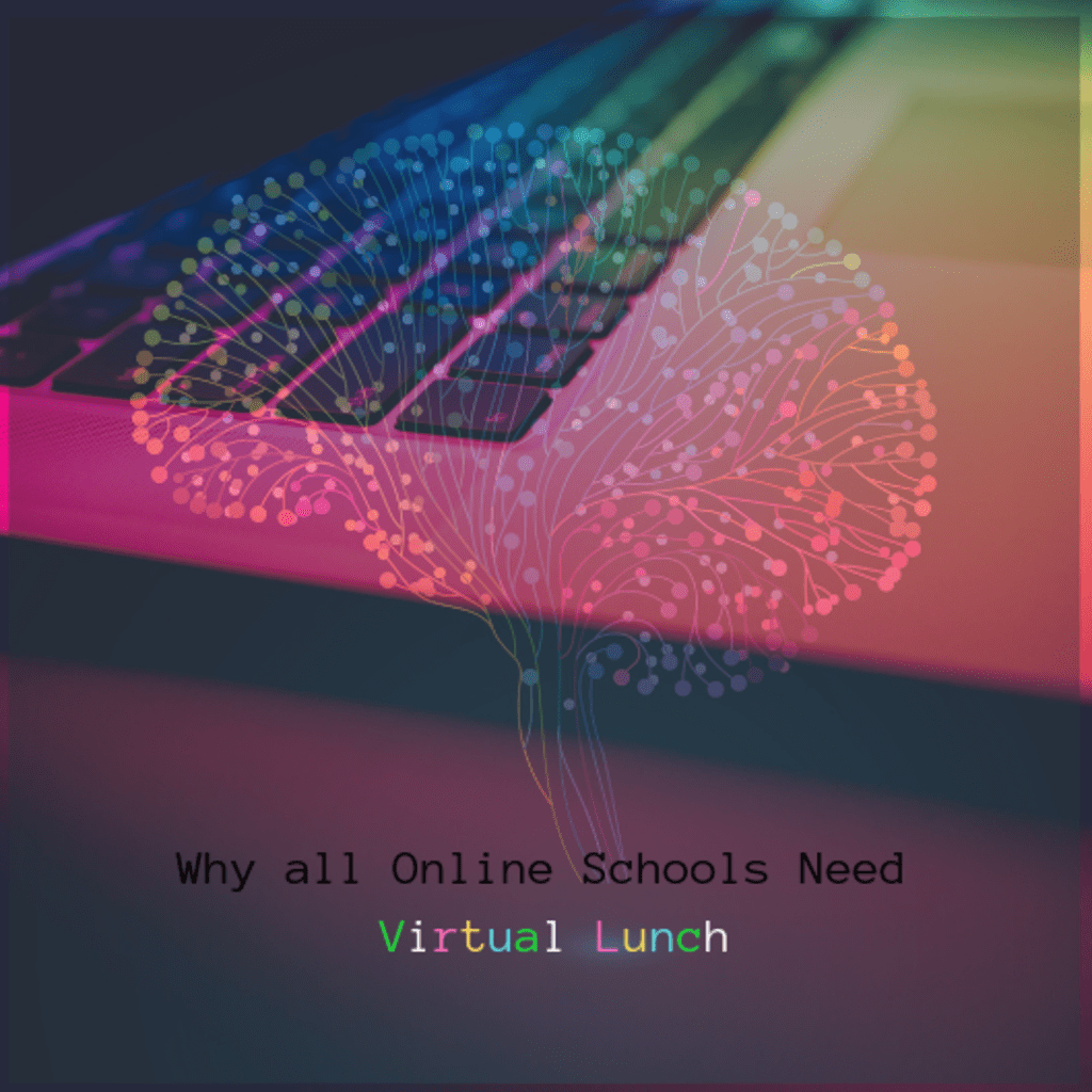 Why All Online Schools Should Include a "Virtual Lunch" Period Why All Online Schools Should Include a "Virtual Lunch" Period