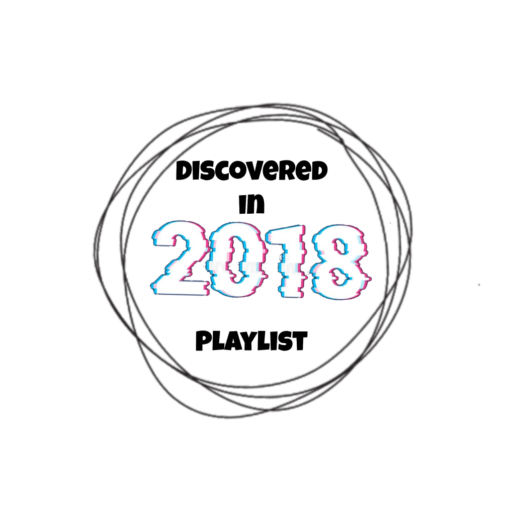Discovered in 2018 Playlist Discovered in 2018 Playlist