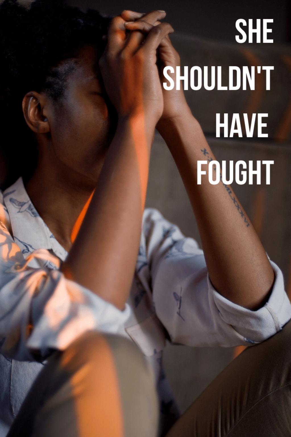 She Shouldn't Have Fought She Shouldn't Have Fought