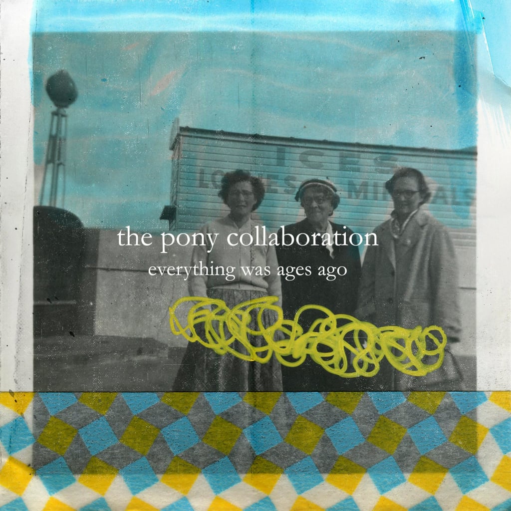Review - The Pony Collaboration 'Everything Was Ages Ago' Review - The Pony Collaboration 'Everything Was Ages Ago'
