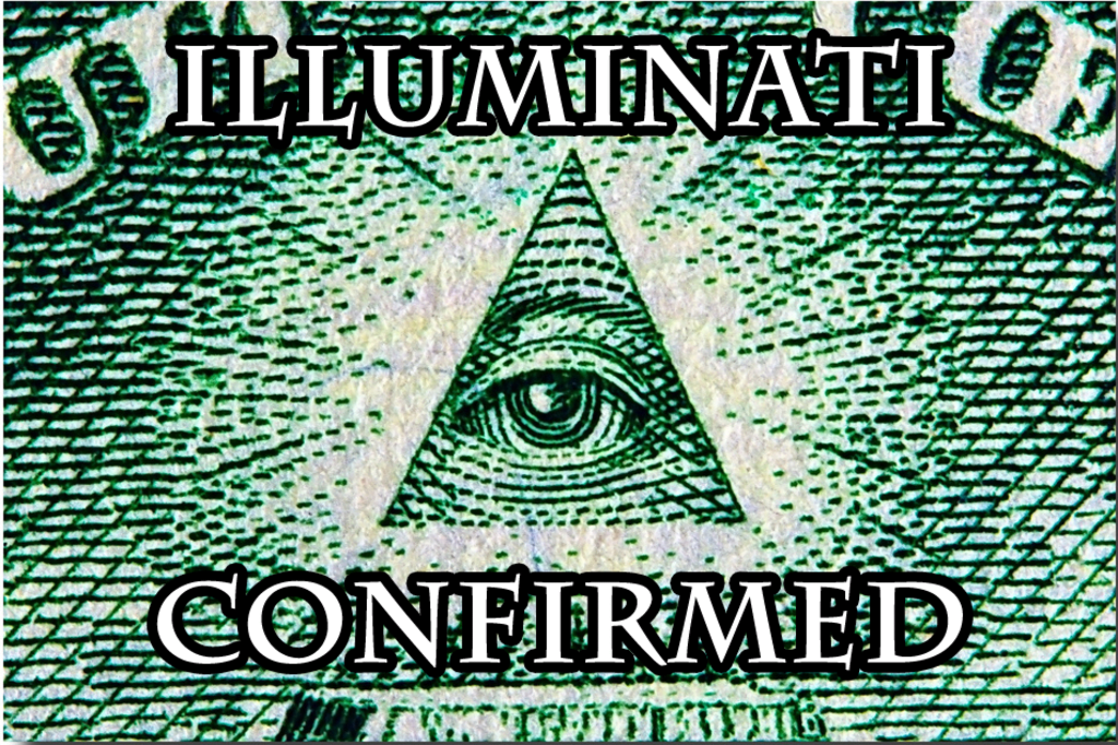 Illuminati Confirmed! Illuminati Confirmed!