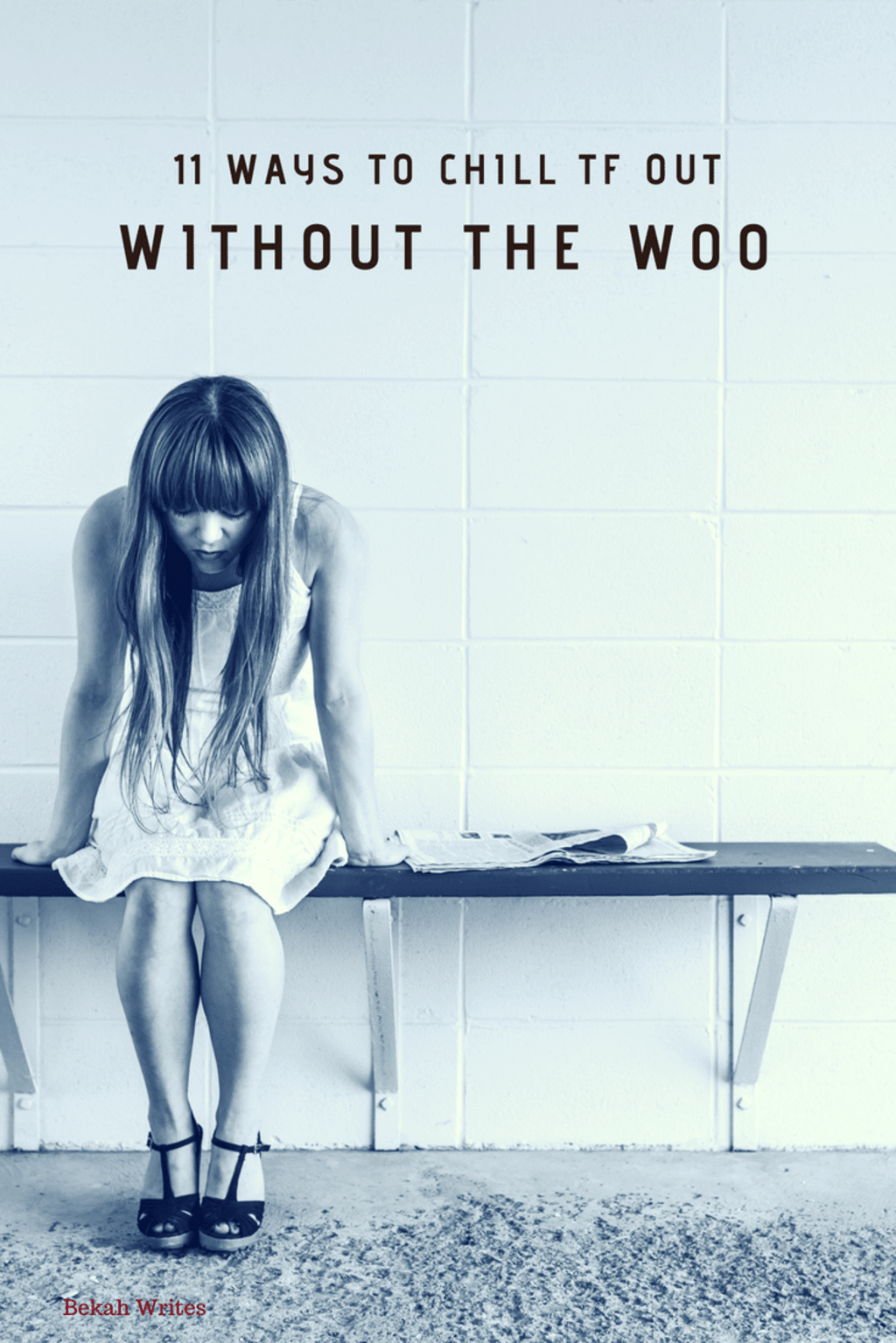 11 Ways to Chill TF Out...Without the Woo 11 Ways to Chill TF Out...Without the Woo