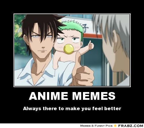 I think everyone needs some anime memes, I know I do. So, I collected some  for you to enjoy! Okay, I hoped you enjoyed that. I mean, it's not like  anyone actually