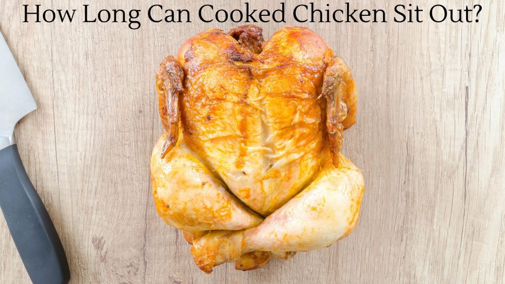 How Long Can Cooked Chicken Sit Out?