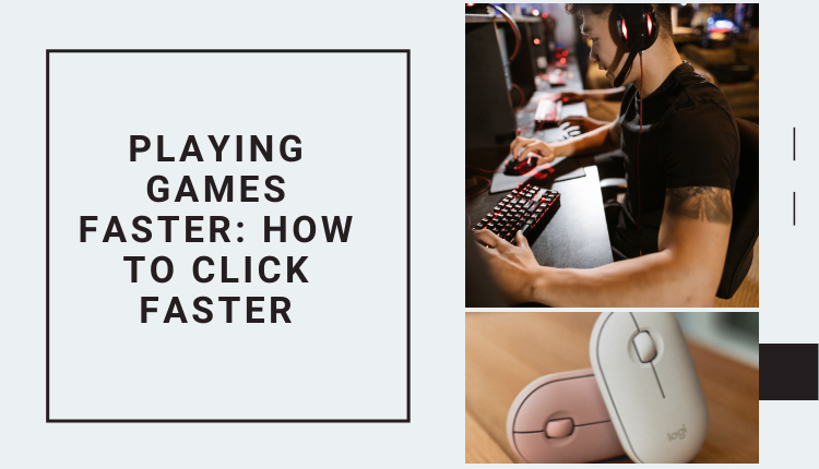 HOW TO CLICK FASTER TO PLAY GAMES FASTER ?￼ – Your Free Gaming Guide