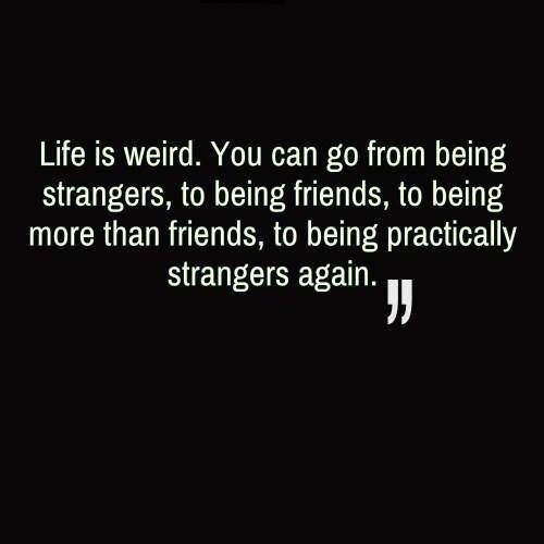 FRIENDS BECOME STRANGERS QUOTES –