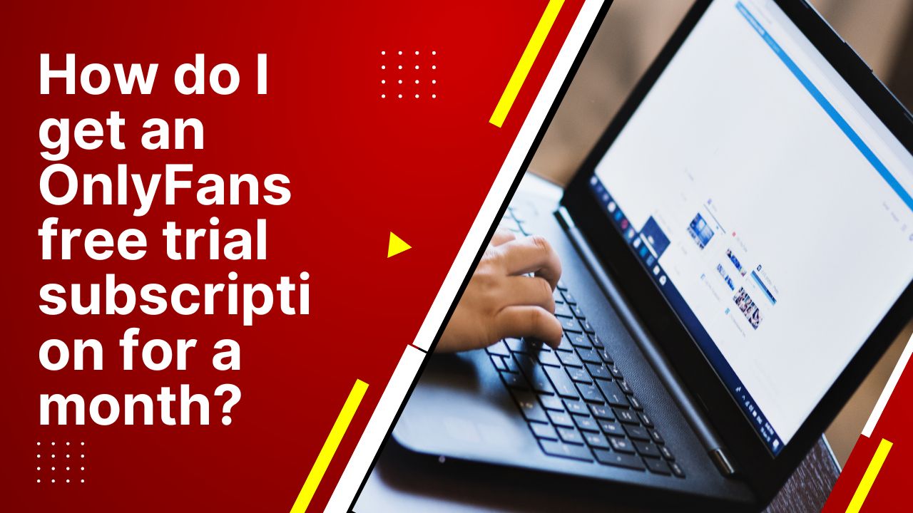 How Do I Get An Onlyfans Free Trial Subscription For A Month? How To Get A  Free Trial Subscription On Onlyfans? | 01