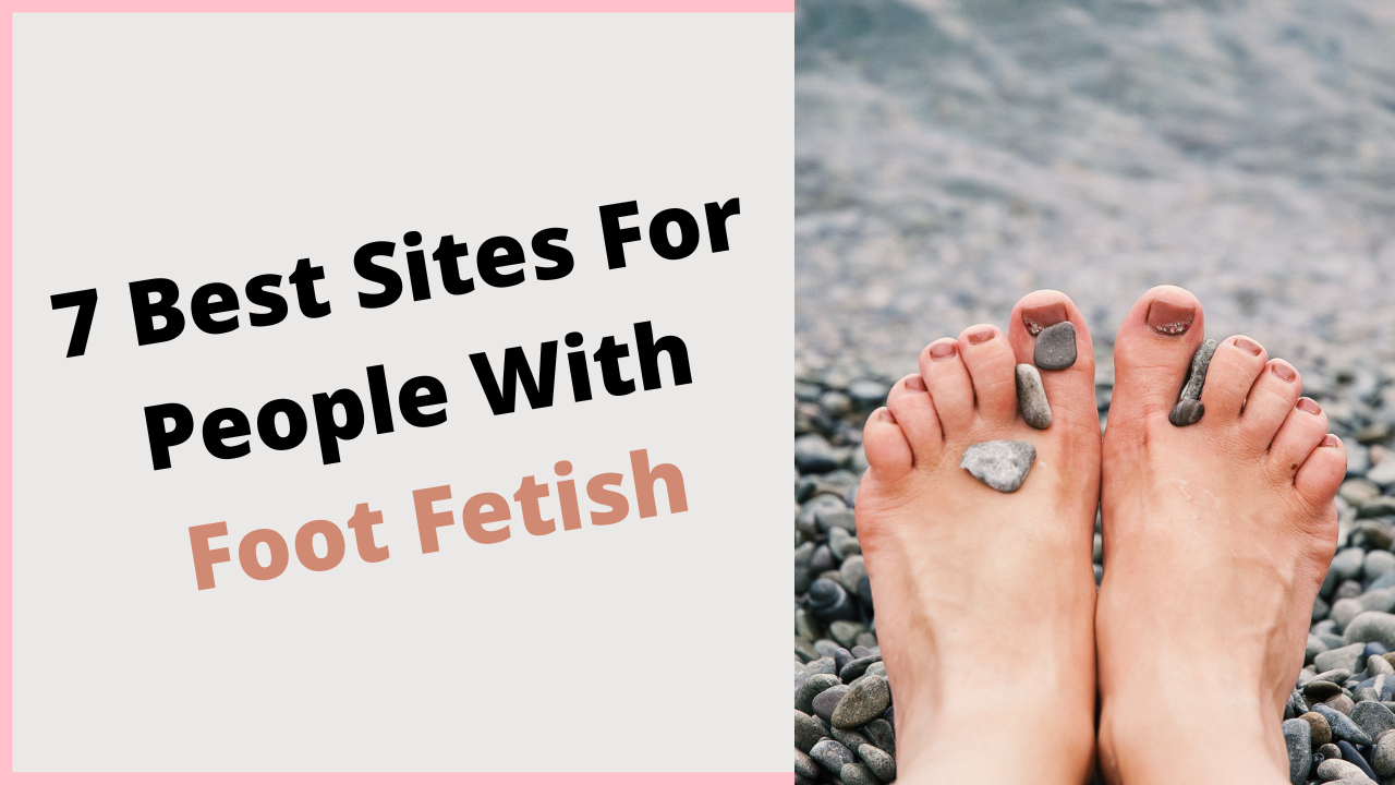 7 Best Sites For People With Foot Fetish And To Buying Feet Pics | Journal