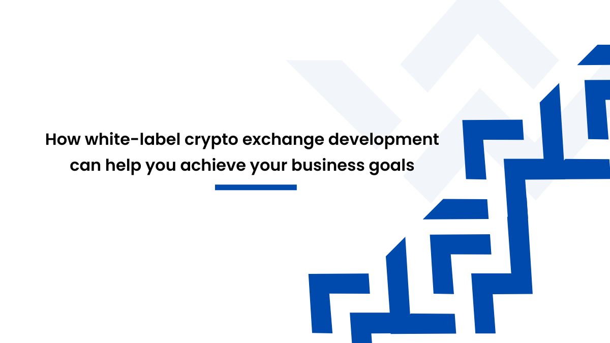 How white-label crypto exchange development can help you achieve your  business goals | Futurism