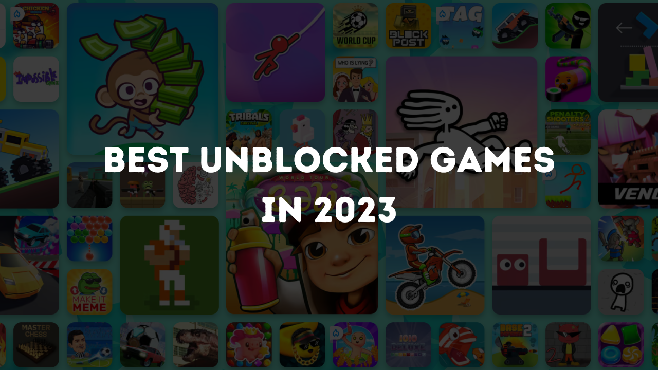 Best Unblocked Games in 2023 Gamers