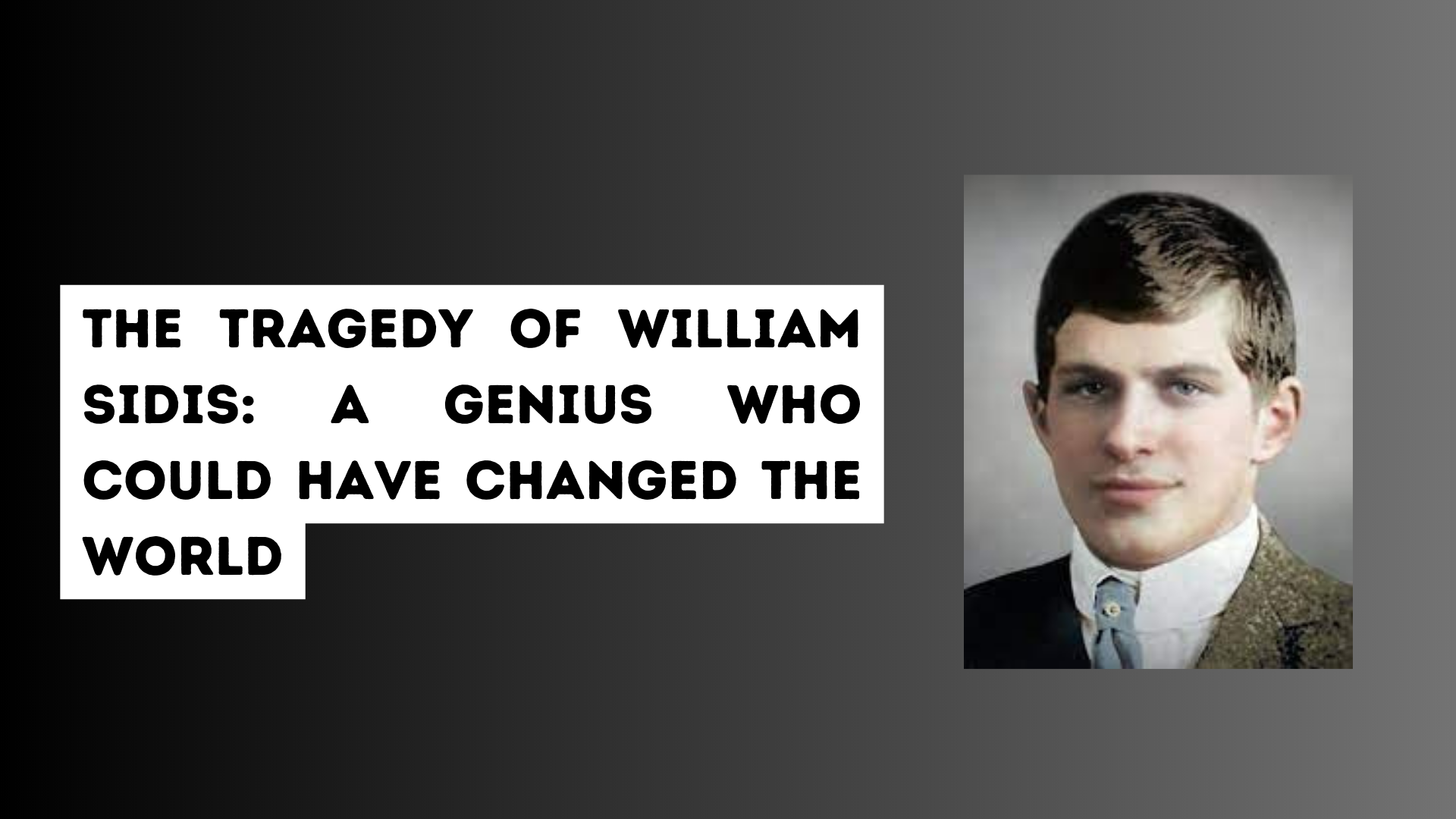 William James Sidis was a mathematical genius. With an IQ of 250