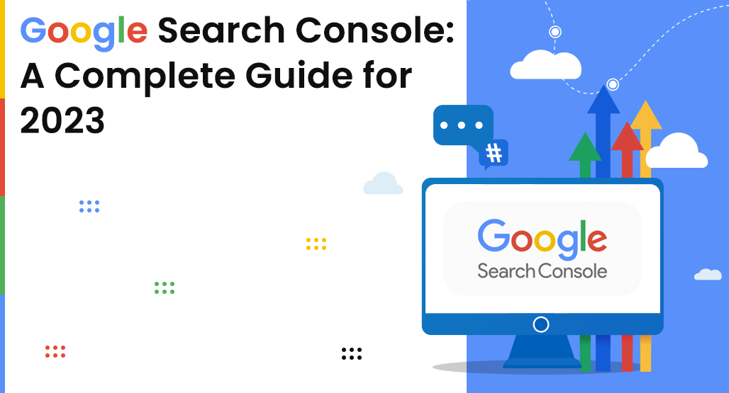 The Ultimate Guide to Google Search Console in 2023