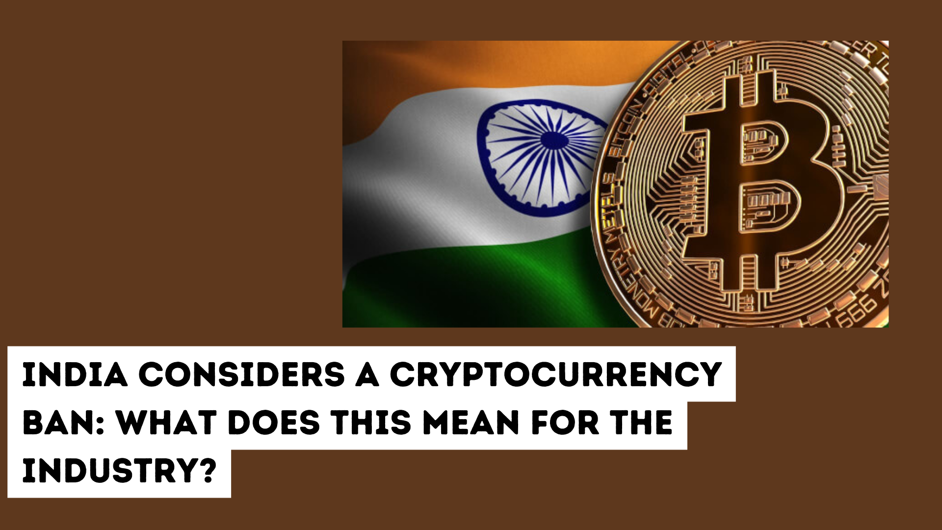 India Considers a Cryptocurrency Ban: What Does This Mean for the Industry?  | The Chain