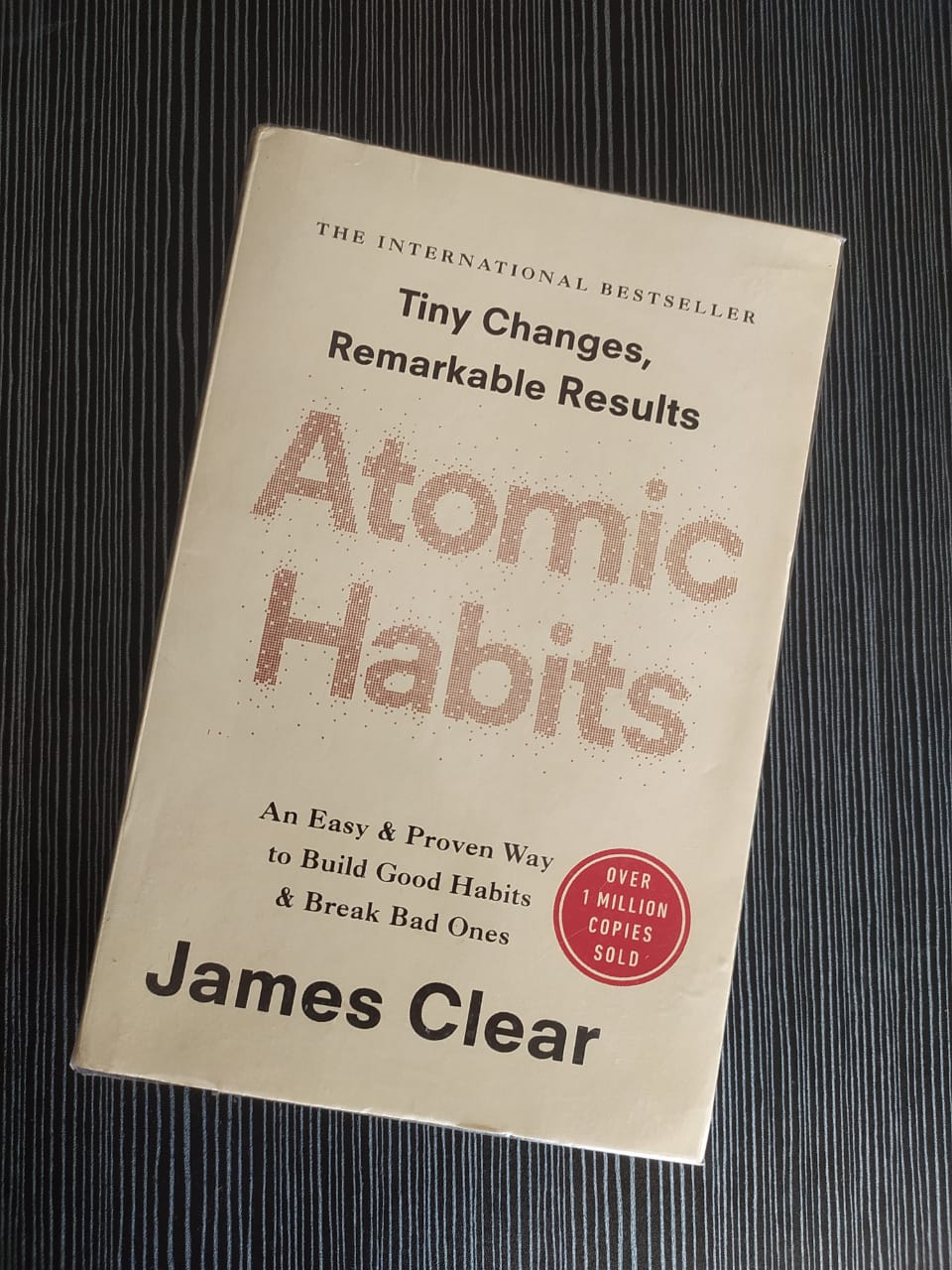 Tiny Changes, Remarkable Results: Atomic Habits by James Clear