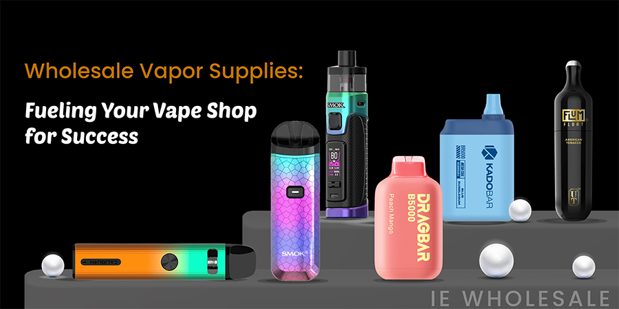 Wholesale Vapor Supplies: Fueling Your Vape Shop for Success!
