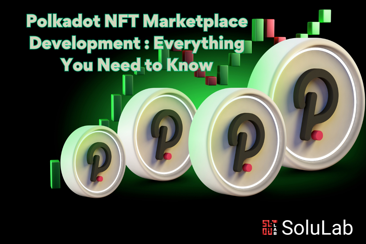 Polkadot NFT Marketplace Development: Everything You Need to Know |  Education