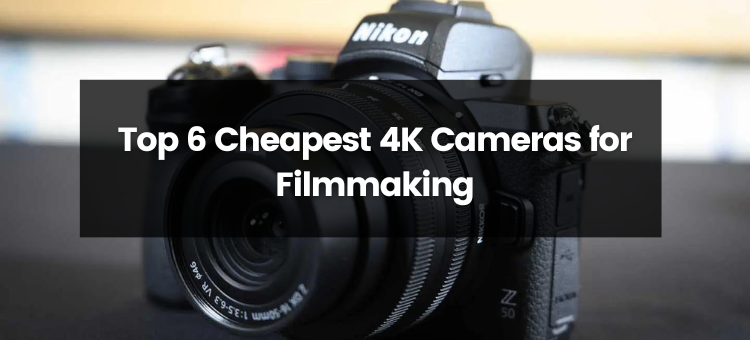 Cheapest 4k camera for filmmaking discount