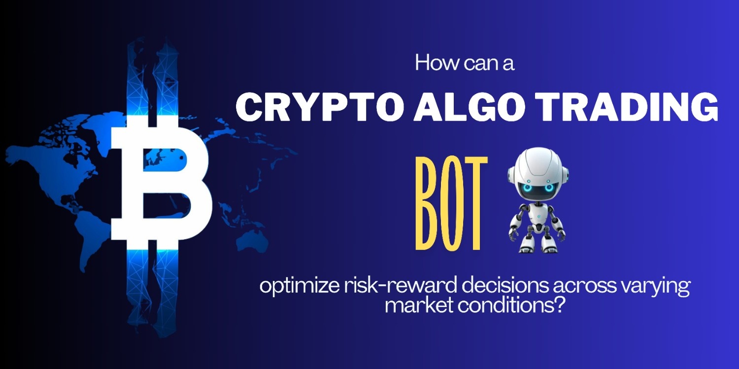 How can a Crypto Algo Trading Bot optimize risk-reward decisions across  varying market conditions? | Trader