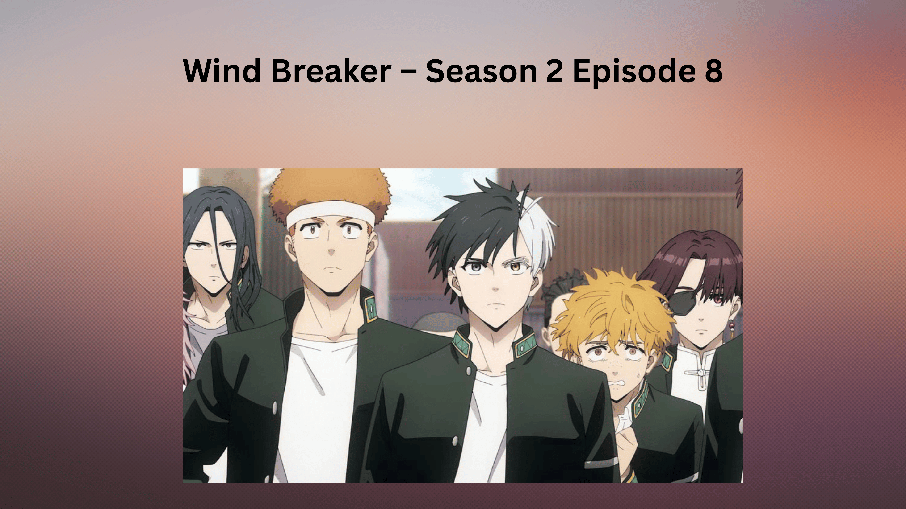 Wind Breaker – Season 2 Episode 8 Recap & Review | Geeks