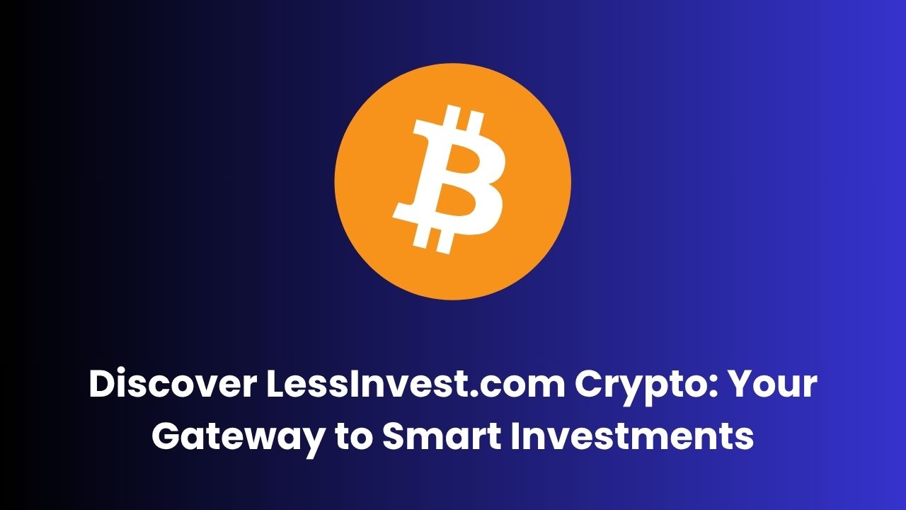 Discover LessInvest.com Crypto: Your Gateway to Smart Investments | 01