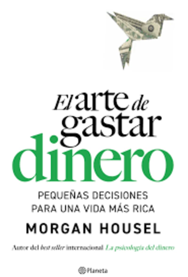 El arte de gastar dinero: Pequeñas decisiones para una vida más rica - Morgan House 1