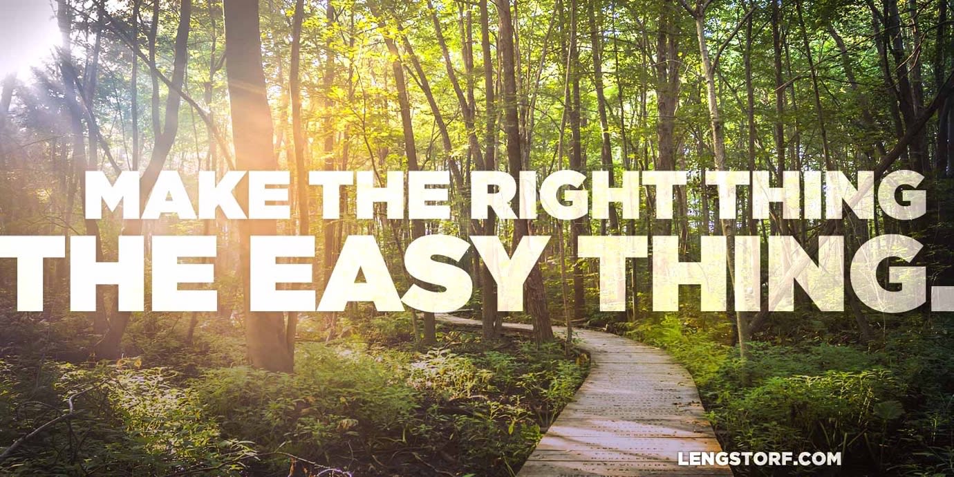 Make the right thing the easy thing.