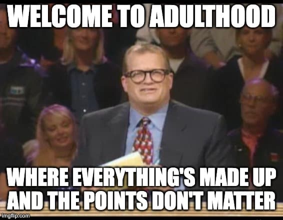 Drew Carey on Whose Line Is It Anyway? with the caption, "Welcome to adulthood where everything's made up and the points don't matter"