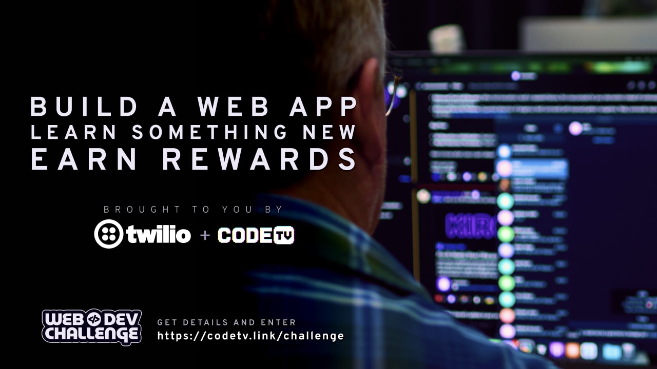 Over the shoulder view of code on a monitor. The text reads, "Build a web app, learn something new, earn rewards. Brought to you by Twilio and CodeTV. Web Dev Challenge"