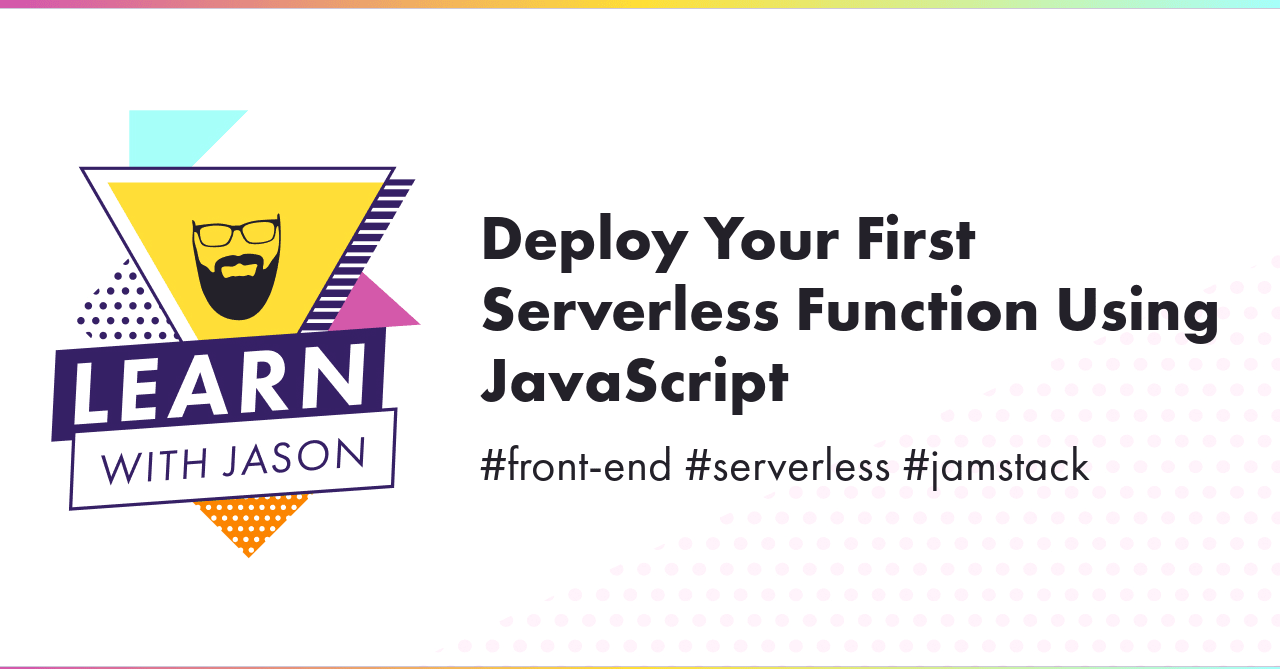 Social sharing card with the title “Deploy Your First Serverless Function Using JavaScript” and the tagline “#front-end #serverless #jamstack”.