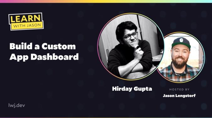 Hirday Gupta on a title card that reads, "Build a Custom App Dashboard"