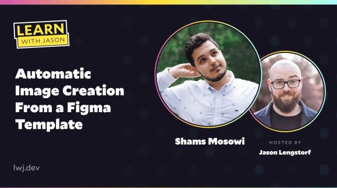 Shams Mosowi on a title card that reads, "Automatic Image Creation From a Figma Template"