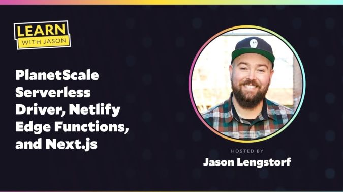 Jason Lengstorf on a title card that reads, "PlanetScale Serverless Driver, Netlify Edge Functions, and Next.js "