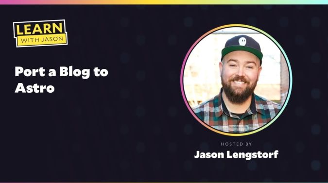 Jason Lengstorf on a title card that reads, "Port a Blog to Astro"
