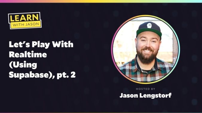 Jason Lengstorf on a title card that reads, "Let's Play With Realtime (Using Supabase), pt. 2"