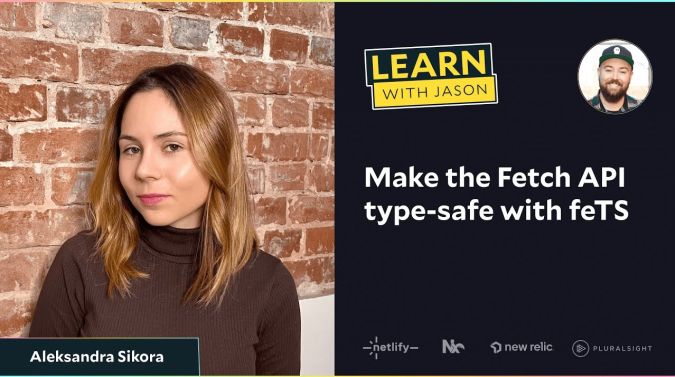Aleksandra Sikora on a title card that reads, "Make the Fetch API type-safe with feTS"