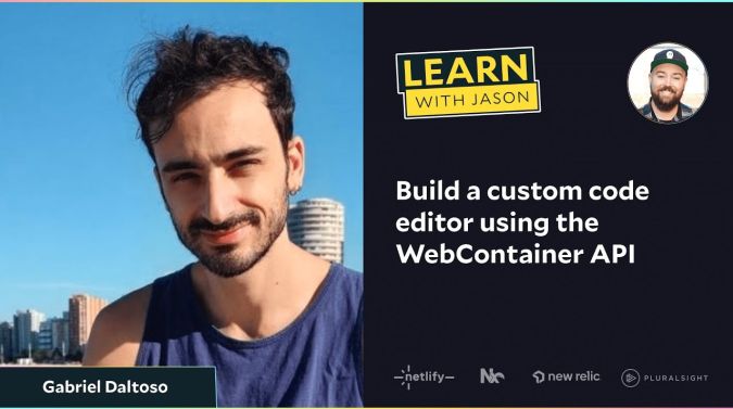 Gabriel Daltoso on a title card that reads, "Build a custom code editor using the WebContainer API"