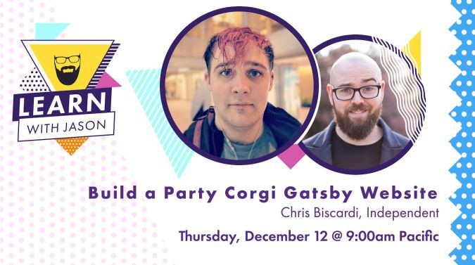 Chris Biscardi on a title card that reads, "Build a Party Corgi Gatsby Website"