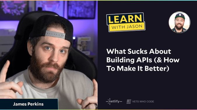 James Perkins on a title card that reads, "What Sucks About Building APIs (& How To Make It Better)"