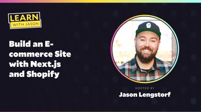 Jason Lengstorf on a title card that reads, "Build an E-commerce Site with Next.js and Shopify"