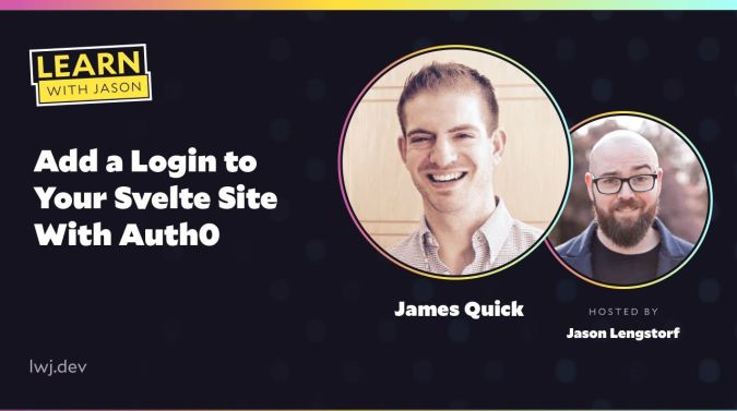 James Quick on a title card that reads, "Add a Login to Your Svelte Site With Auth0"